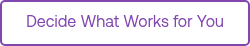 Decide What Works for You