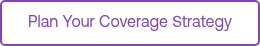 <p>Plan Your Coverage Strategy</p>