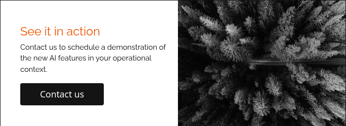 See it in action Contact us to schedule a demonstration of the new AI features in your operational context. &nbsp;