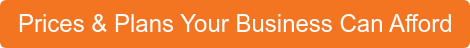 Prices & Plans Your Business Can Afford