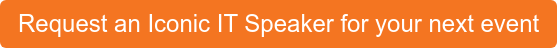 Request an Iconic IT Speaker for your next event