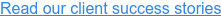 Read our client success stories
