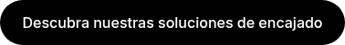 Descubra nuestras soluciones de encajado
