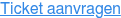 Ticket aanvragen