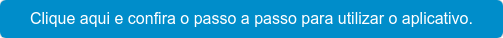 Clique aqui e confira o passo a passo para utilizar o aplicativo.
