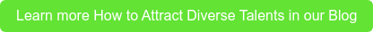 Learn more How to Attract Diverse Talents in our Blog