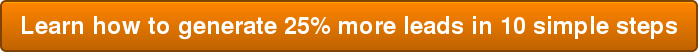 Learn how to generate 25% more leads in 10 simple steps