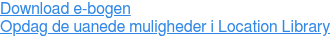 Download e-bogen Opdag de uanede muligheder i Location Library