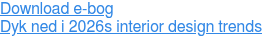 Download e-bog Dyk ned i 2026s interior design trends
