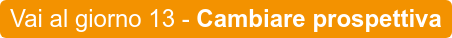 Vai al giorno 13 - Cambiare prospettiva
