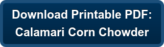 Download Printable PDF: Calamari Corn Chowder