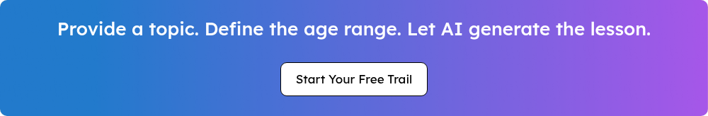 Provide a topic. Define the age range. Let AI generate the lesson.{{ include_custom_fonts({"Lexend":["Black","Bold","Extra Bold","Extra Light","Light","Medium","Regular","Semi Bold","Thin"]}) }}