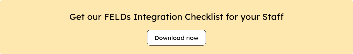 Get our FELDs Integration Checklist for your Staff