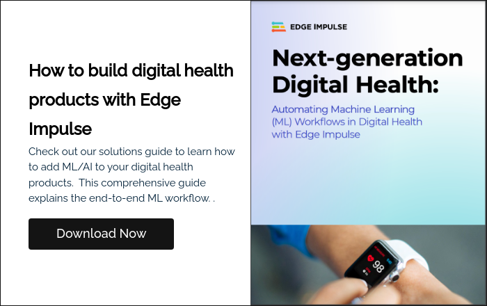 How to build digital health products with Edge Impulse Check out our solutions guide to learn how to add ML/AI to your digital health products.  This comprehensive guide explains the end-to-end ML workflow. .  