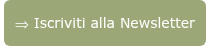 <div style="text-align: center; font-size: 14px; line-height: 1.5;"><span style="font-family: Verdana, Geneva, sans-serif;">⇒ Iscriviti alla Newsletter</span></div>
