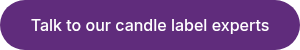 Talk to our candle label experts