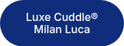 Luxe Cuddle® Milan Luca