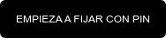 EMPIEZA A FIJAR CON PIN