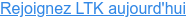 Rejoignez LTK aujourd'hui
