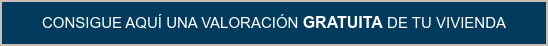 CONSIGUE AQUÍ UNA VALORACIÓN GRATUITA DE TU VIVIENDA
