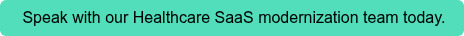 Speak with our Healthcare SaaS modernization team today.