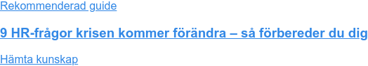 Rekommenderad guide 9 HR-frågor krisen kommer förändra – så förbereder du dig Hämta kunskap