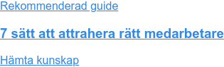 Rekommenderad guide 7 sätt att attrahera rätt medarbetare Hämta kunskap
