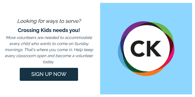 Looking for ways to serve? Crossing Kids needs you! More volunteers are needed to accommodate every child who wants to come on Sunday mornings. That's where you come in. Help keep every classroom open and become a volunteer today. 