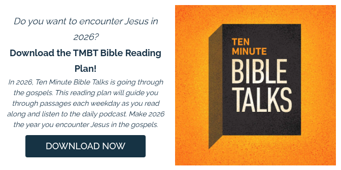 Do you want to encounter Jesus in 2026? Download the TMBT Bible Reading Plan! In 2026, Ten Minute Bible Talks is going through the gospels. This reading plan will guide you through passages each weekday as you read along&nbsp;and listen to the daily podcast. Make 2026 the year you encounter Jesus in the gospels.