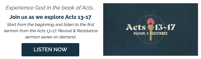 Experience&nbsp;God in the book of Acts... Join us as we explore Acts 13-17 Start from the beginning and listen to the first sermon from the Acts 13-17: Revival & Resistance sermon series on demand.