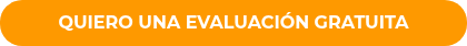 QUIERO UNA EVALUACIÓN GRATUITA
