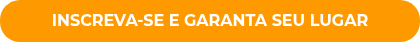 INSCREVA-SE E GARANTA SEU LUGAR