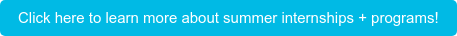 Click here to learn more about summer internships + programs!