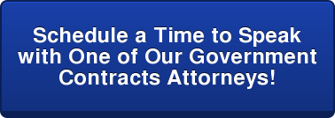 Schedule a Time to Speak with One of Our Government Contracts Attorneys!