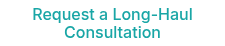 <div style="text-align: center;">Request a Long-Haul Consultation</div>