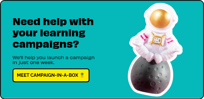 Need help with your learning campaigns?   We'll help you launch a campaign in just one week. {{ include_custom_fonts({"Obviously":["Black","Bold","Regular","Semi Bold"]}) }}