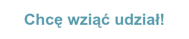 Chcę wziąć udział!  
