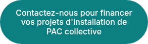 <p>Contactez-nous pour financer vos projets d'installation de PAC collective</p>