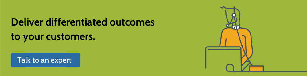 Deliver differentiated outcomes to your customers