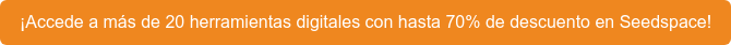 ¡Accede a más de 20 herramientas digitales con hasta 70% de descuento en Seedspace!
