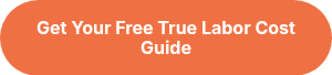 <p style="font-weight: bold;">Get Your Free True Labor Cost Guide</p>