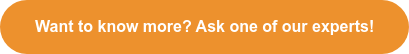 Want to know more? Ask one of our experts!