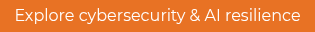 <div style="text-align: center;">Explore cybersecurity &amp; AI resilience</div>