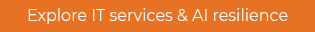 <div style="text-align: center;">Explore IT services &amp; AI resilience</div>