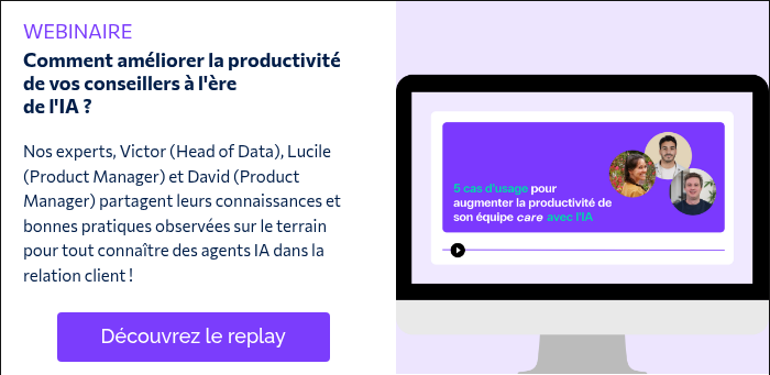 WEBINAIRE Comment améliorer la productivité de vos conseillers à l'ère de l'IA ?   Nos experts, Victor (Head of Data), Lucile (Product Manager) et David (Product Manager) partagent leurs connaissances et bonnes pratiques observées sur le terrain pour tout connaître des agents IA dans la relation client !  