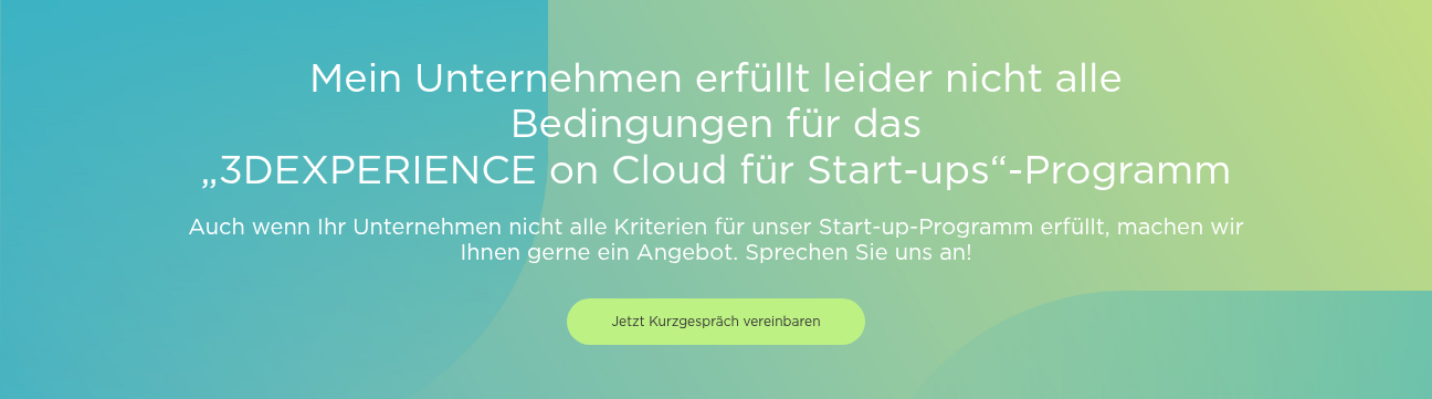 Mein Unternehmen erfüllt leider nicht alle Bedingungen für das „3DEXPERIENCE on Cloud für Start-ups“-Programm