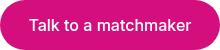 Talk to a matchmaker