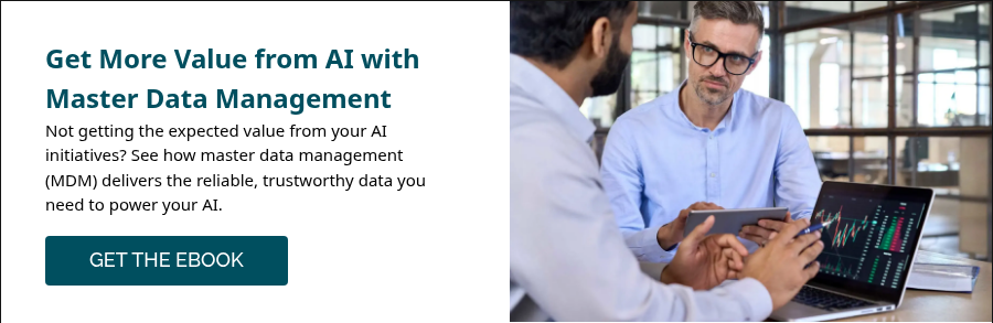 Get More Value from AI with Master Data Management Not getting the expected value from your AI initiatives? See how master data management (MDM) delivers the reliable, trustworthy data you need to power your AI.   