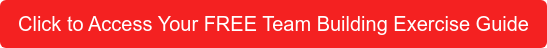 Click to Access Your FREE Team Building Exercise Guide