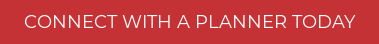 CONNECT WITH A PLANNER TODAY